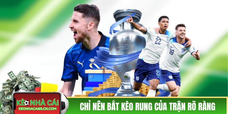 Chỉ nên bắt kèo rung của những trận rõ ràng